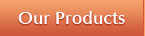 Our Products