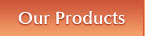 Our Products